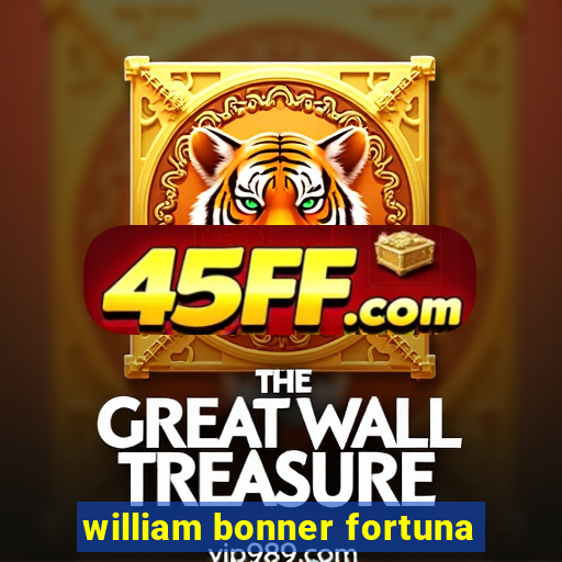 william bonner fortuna